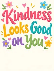 Kindness Looks Good on You