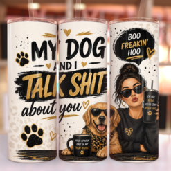 My Dog And I Talk Shit About You 20oz Tumbler