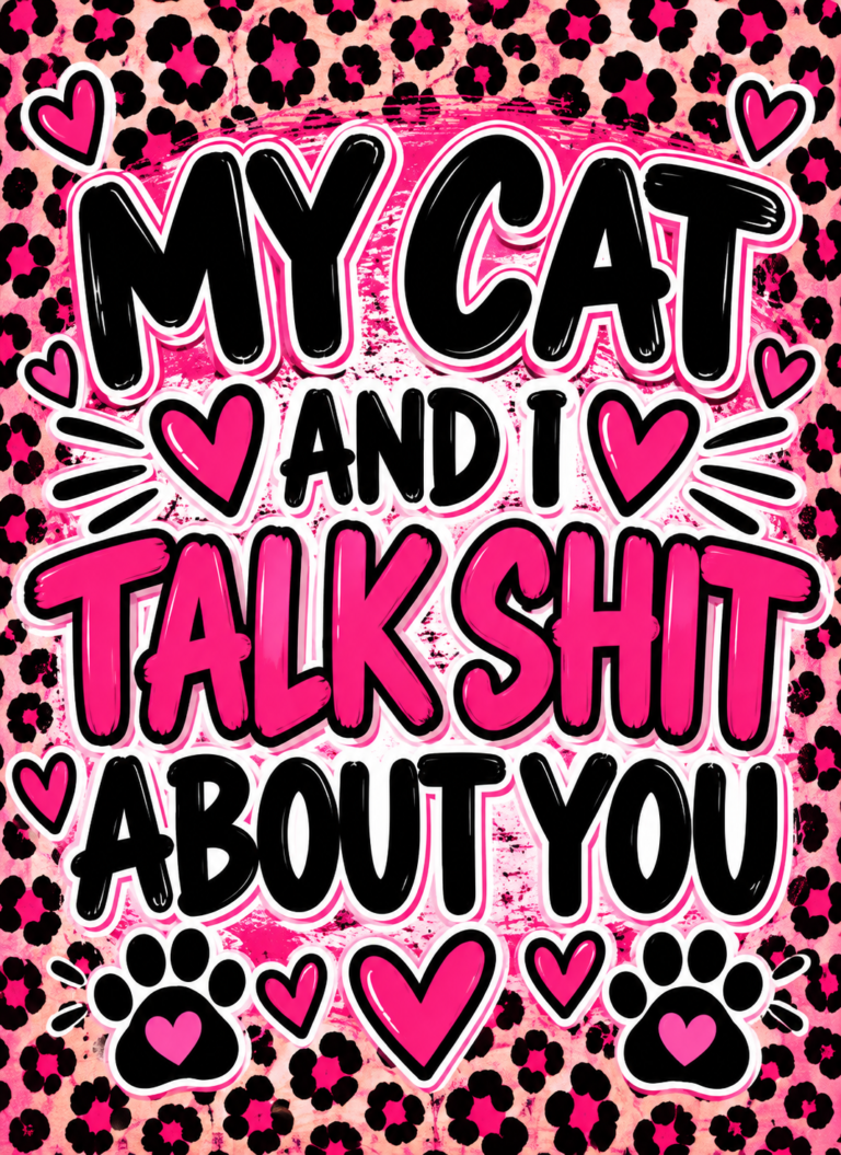 My Cat & I Talk Shit About You